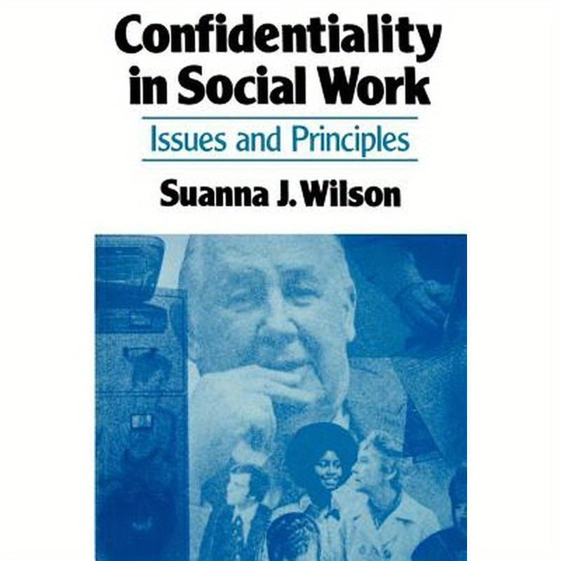 Confidentiality in Social Work: Issues and Principles