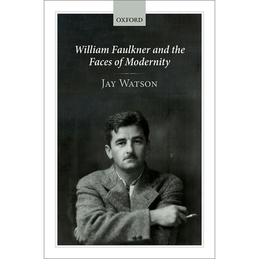 William Faulkner and the Faces of Modernity