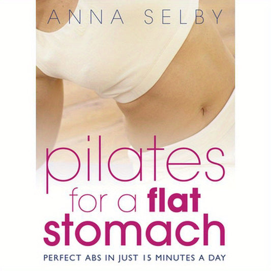 Pilates for a Flat Stomach: Core Strength in Just 15 Minutes a Day