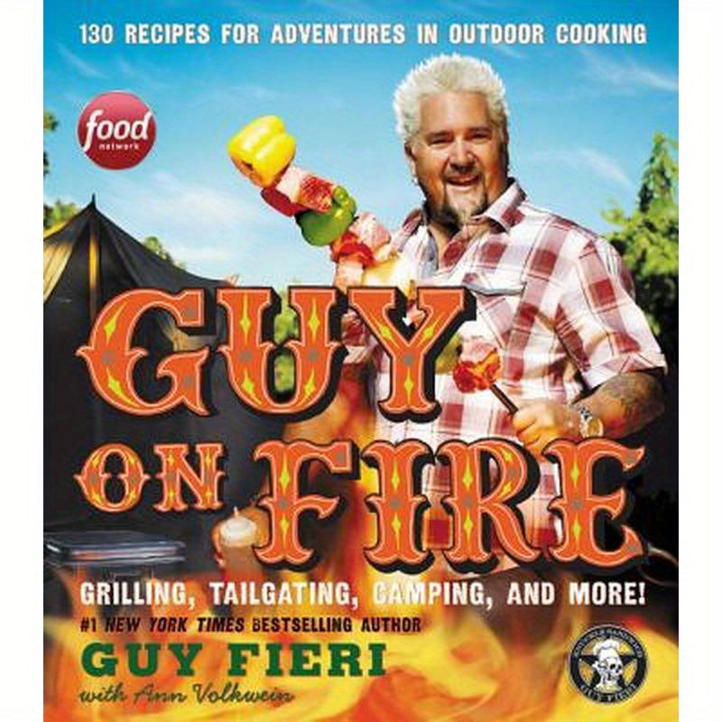 Guy on Fire: 130 Recipes for Adventures in Outdoor Cooking