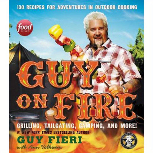 Guy on Fire: 130 Recipes for Adventures in Outdoor Cooking