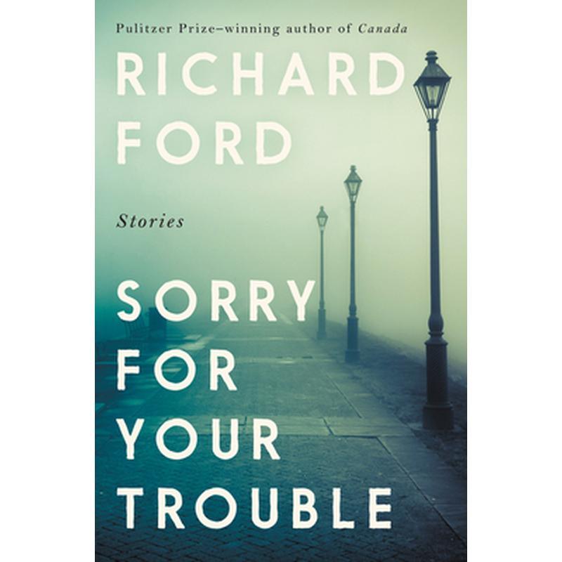 Sorry for Your Trouble: Stories