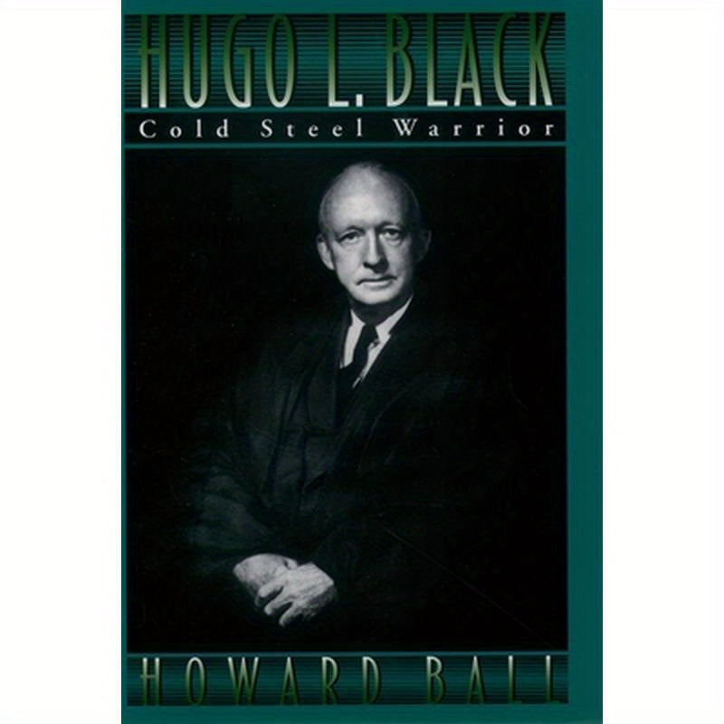 Hugo L. Black: Cold Steel Warrior