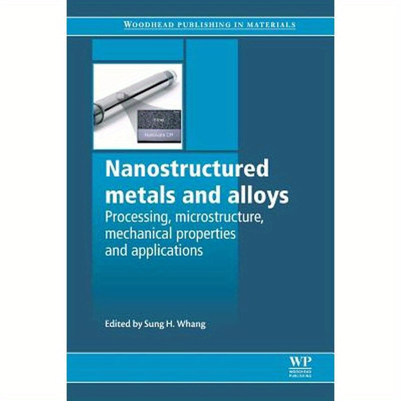 Nanostructured Metals and Alloys: Processing, Microstructure, Mechanical Properties and Applications