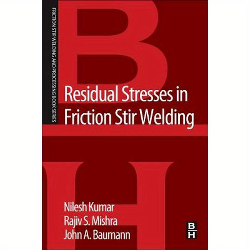 Residual Stresses in Friction Stir Welding: A Volume in the Friction Stir Welding and Processing Book Series