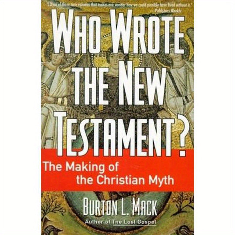 Who Wrote the New Testament?: The Making of the Christian Myth