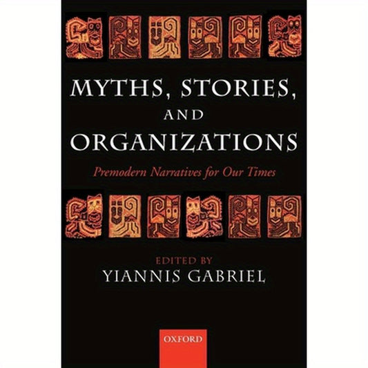 Myths, Stories, and Organizations: Premodern Narratives for Our Times