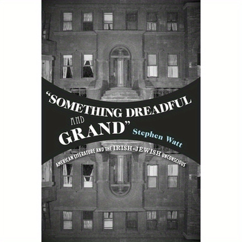 "something Dreadful and Grand": American Literature and the Irish-Jewish Unconscious