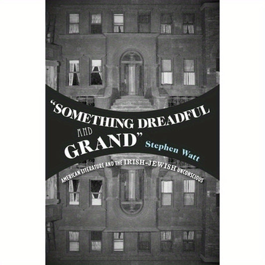 "something Dreadful and Grand": American Literature and the Irish-Jewish Unconscious