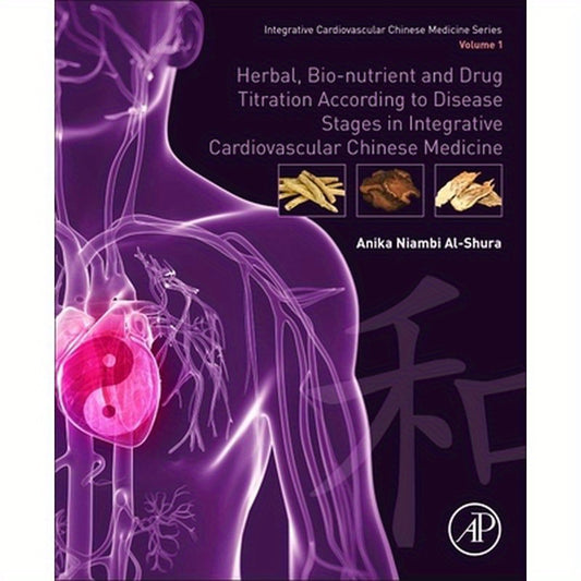 Herbal, Bio-Nutrient and Drug Titration According to Disease Stages in Integrative Cardiovascular Chinese Medicine: Volume 1