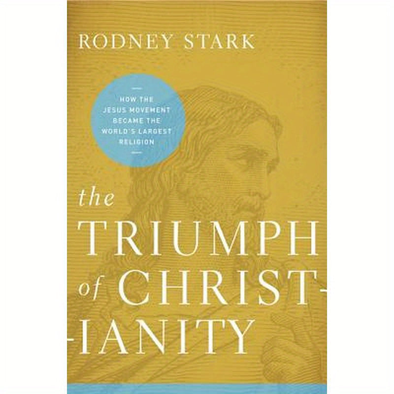 The Triumph of Christianity: How the Jesus Movement Became the World's Largest Religion