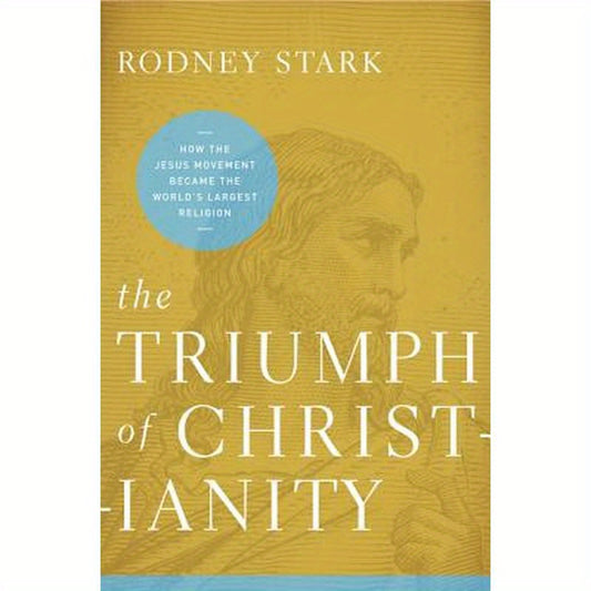 The Triumph of Christianity: How the Jesus Movement Became the World's Largest Religion