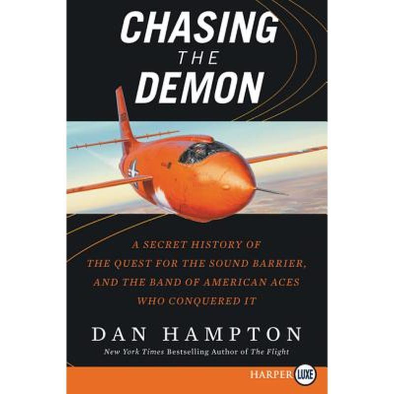 Chasing the Demon: A Secret History of the Quest for the Sound Barrier, and the Band of American Aces Who Conquered It