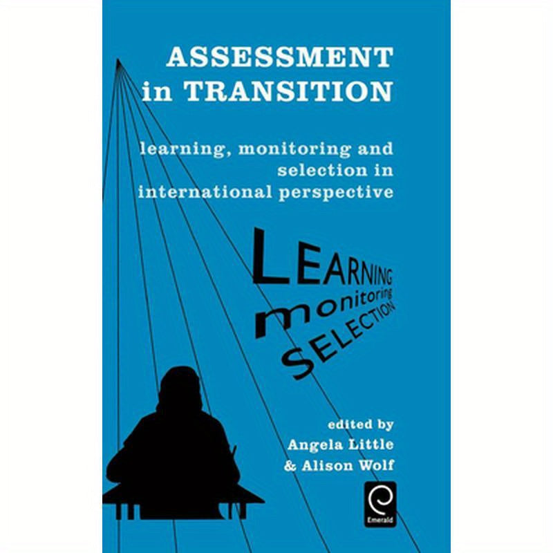 Assessment in Transition: Learning, Monitoring and Selection in International Perspective