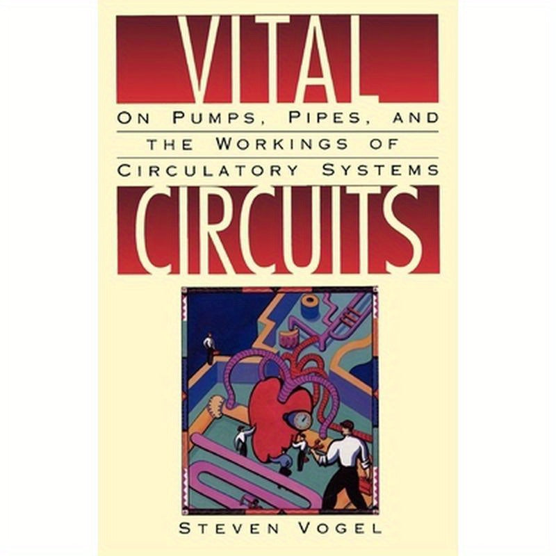 Vital Circuits: On Pumps, Pipes, and the Workings of Circulatory Systems