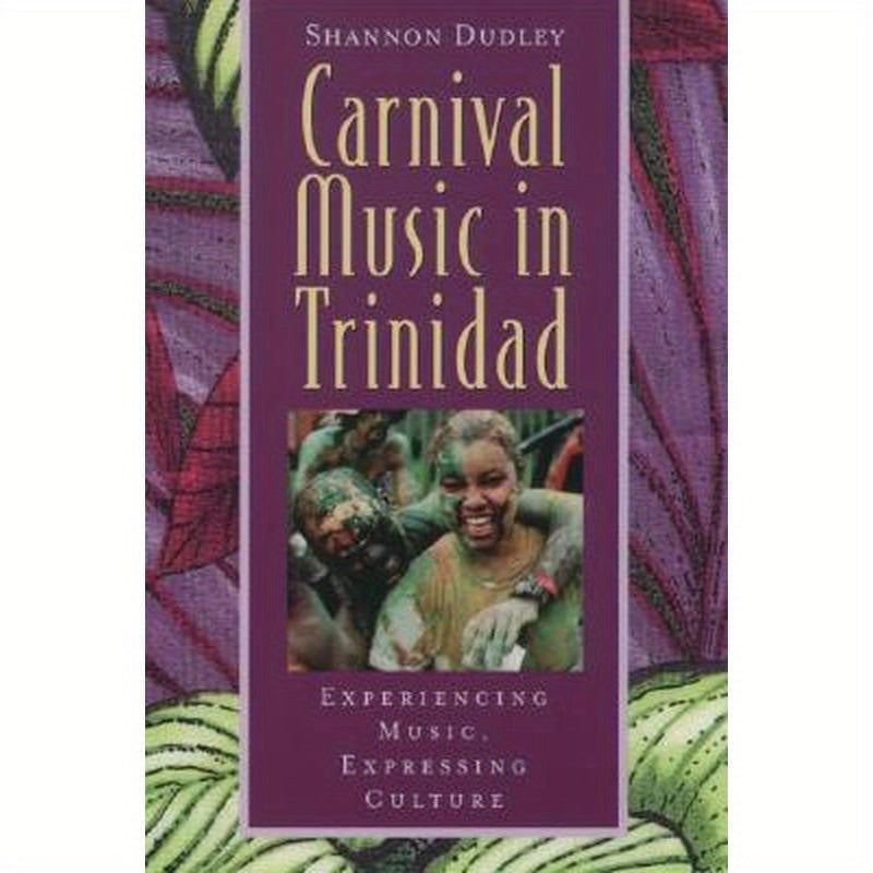 Carnival Music in Trinidad: Experiencing Music, Expressing Culture [With CD]