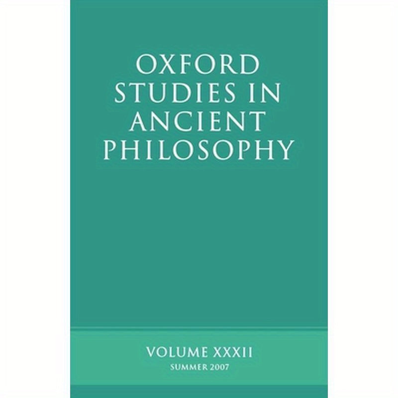 Oxford Studies in Ancient Philosophy XXXII: Summer 2007