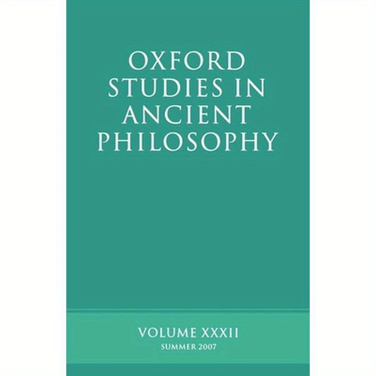 Oxford Studies in Ancient Philosophy XXXII: Summer 2007