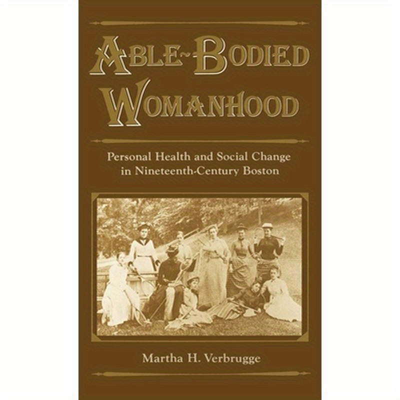Able-Bodied Womanhood: Personal Health and Social Change in Nineteenth-Century Boston