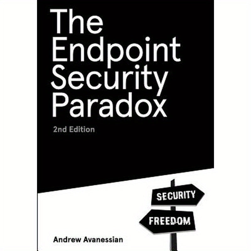 The Endpoint Security Paradox 2nd Edition