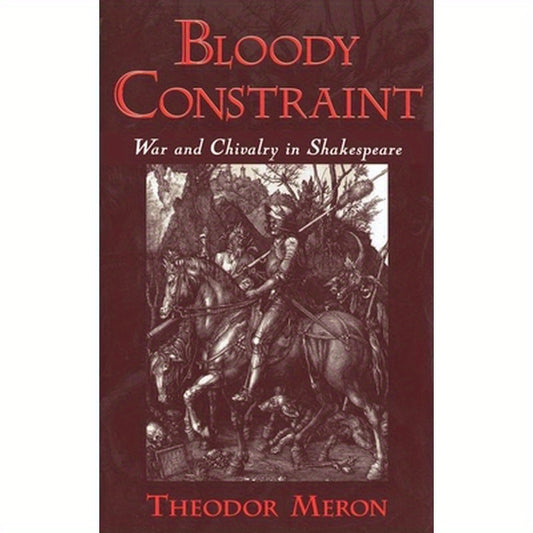 Bloody Constrant: War and Chivalry in Shakespeare