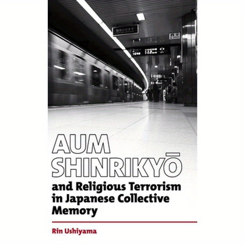 Aum Shinrikyō And Religious Terrorism in Japanese Collective Memory.