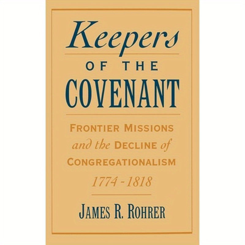 Keepers of the Covenant: Frontier Missions and the Decline of Congregationalism, 1774-1818