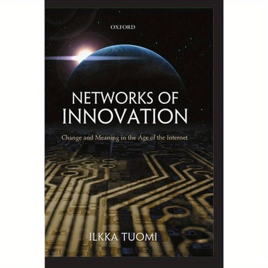 Networks of Innovation: Change and Meaning in the Age of the Internet