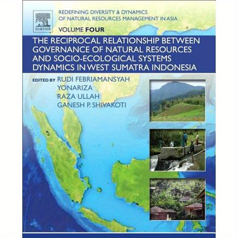 Redefining Diversity and Dynamics of Natural Resources Management in Asia, Volume 4: The Reciprocal Relationship Between Governance of Natural Resourc