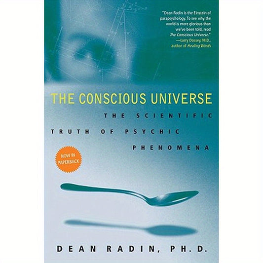 The Conscious Universe: The Scientific Truth of Psychic Phenomena