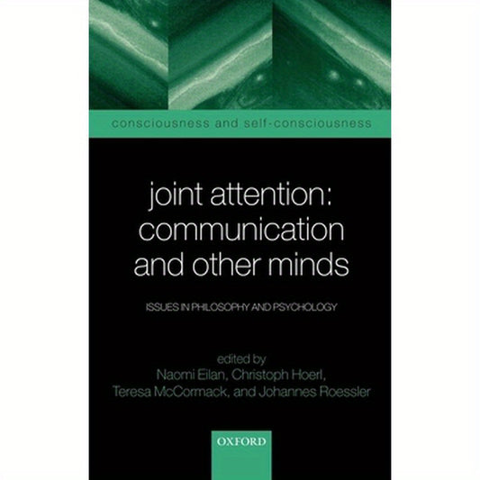 Joint Attention: Communication and Other Minds: Issues in Philosophy and Psychology