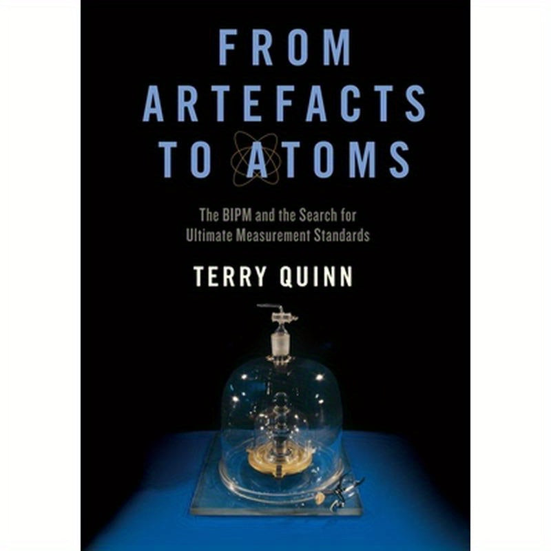 From Artefacts to Atoms: The Bipm and the Search for Ultimate Measurement Standards