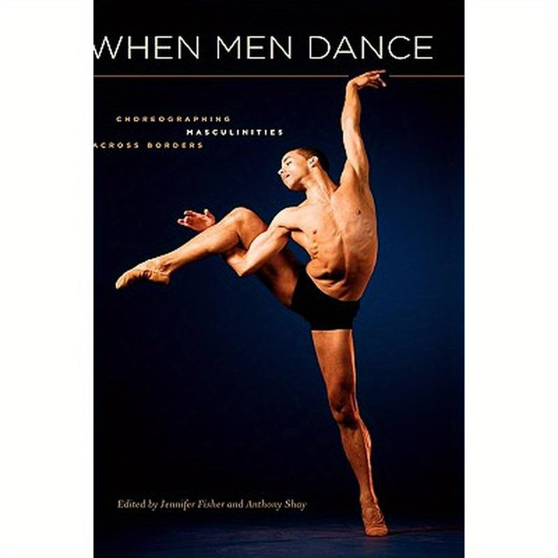 When Men Dance: Choreogrpahing Masculinities Across Borders