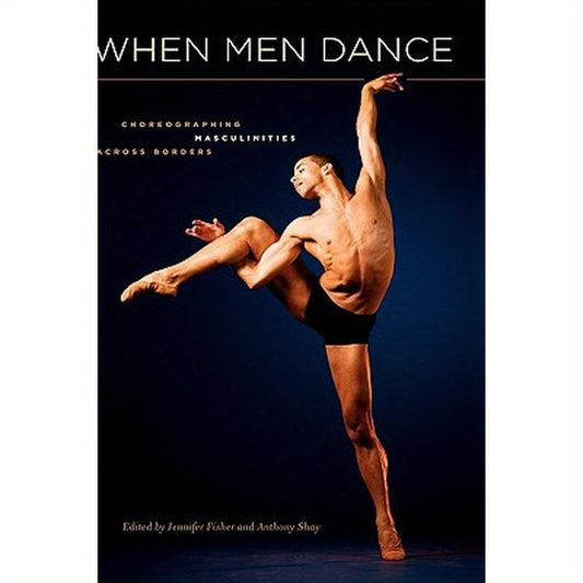 When Men Dance: Choreogrpahing Masculinities Across Borders