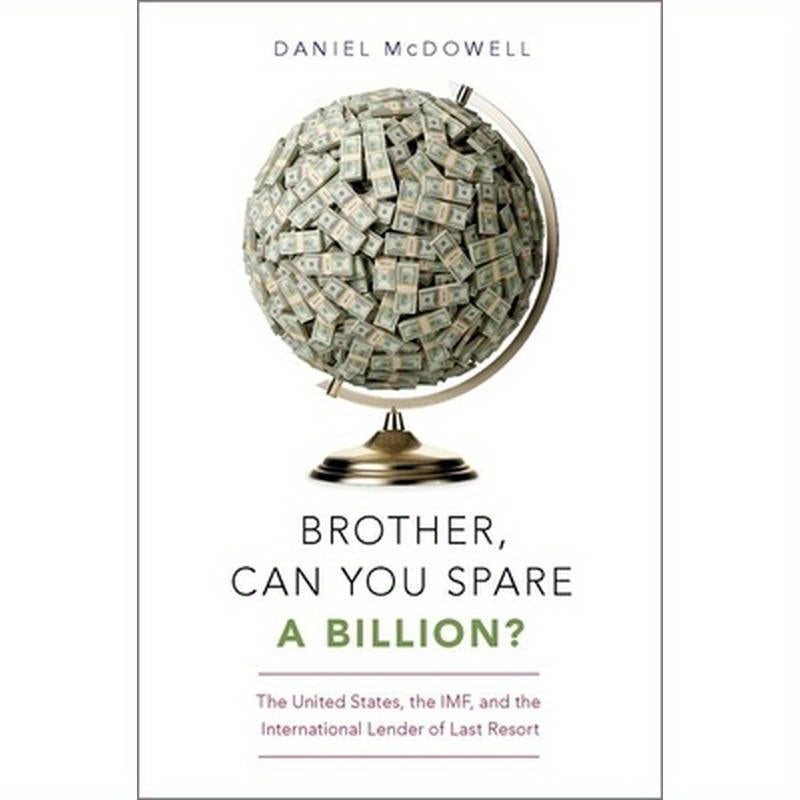 Brother, Can You Spare a Billion?: The United States, the Imf, and the International Lender of Last Resort