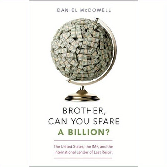 Brother, Can You Spare a Billion?: The United States, the Imf, and the International Lender of Last Resort