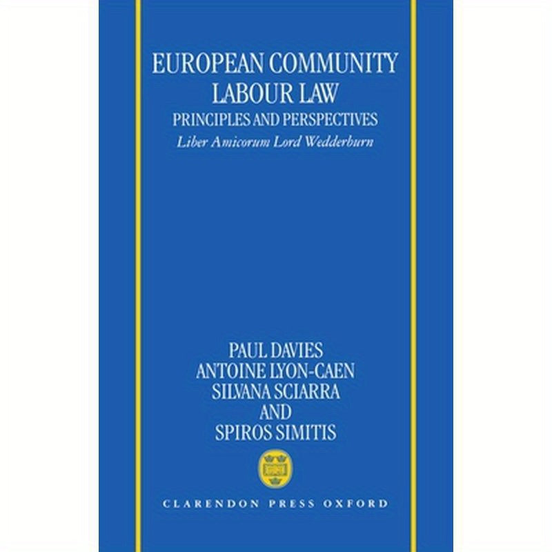 European Community Labour Law: Principles and Perspectives: Liber Amicorum Lord Wedderburn of Charlton