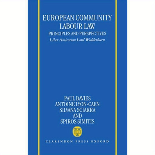 European Community Labour Law: Principles and Perspectives: Liber Amicorum Lord Wedderburn of Charlton