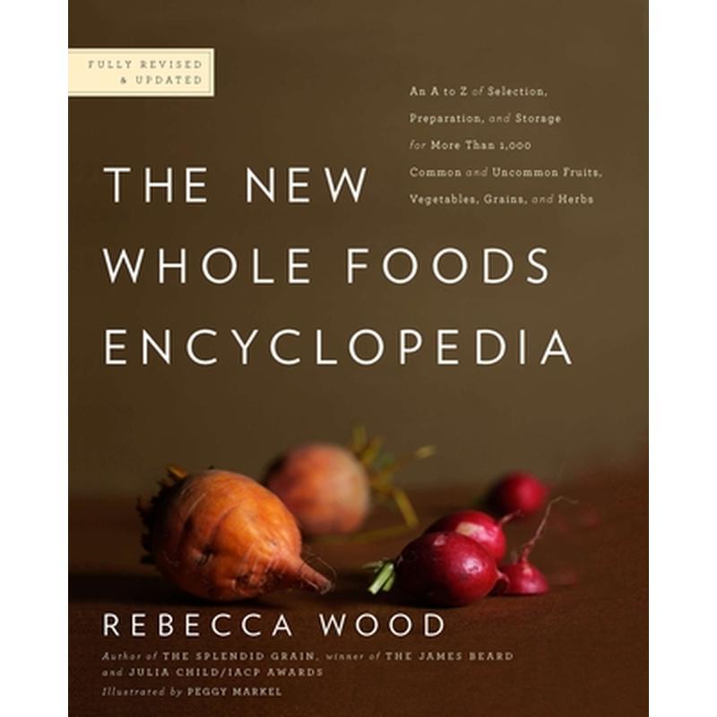 The New Whole Foods Encyclopedia: A Comprehensive Resource for Healthy Eating