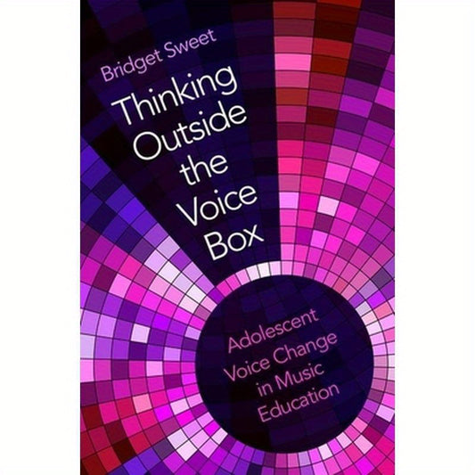 Thinking Outside the Voice Box: Adolescent Voice Change in Music Education