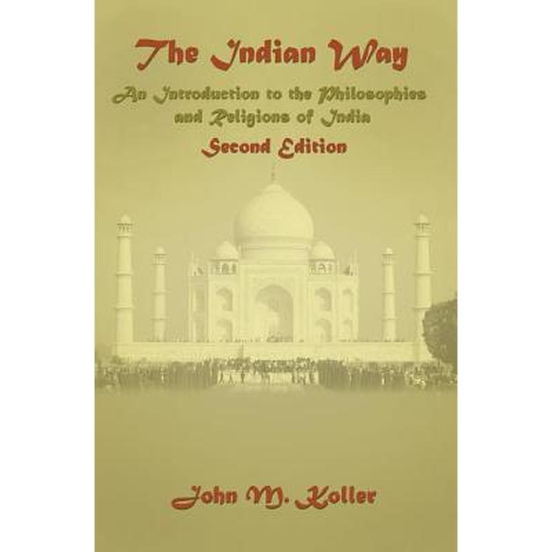 The Indian Way: An Introduction to the Philosophies & Religions of India
