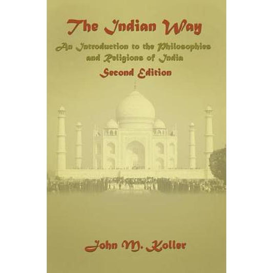 The Indian Way: An Introduction to the Philosophies & Religions of India