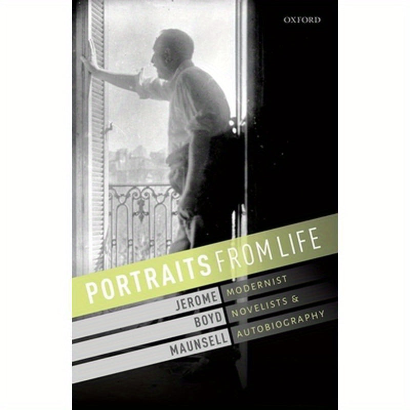 Portraits from Life: Modernist Novelists and Autobiography
