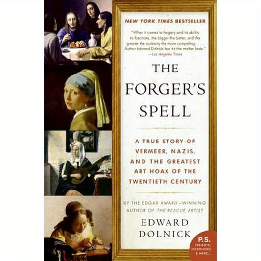 The Forger's Spell: A True Story of Vermeer, Nazis, and the Greatest Art Hoax of the Twentieth Century