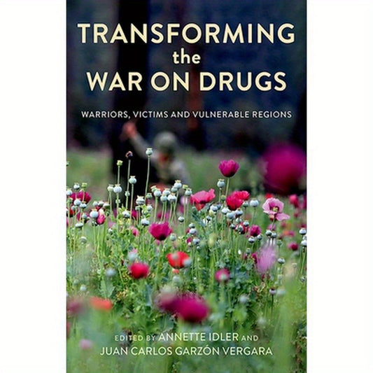 Transforming the War on Drugs: Warriors, Victims and Vulnerable Regions