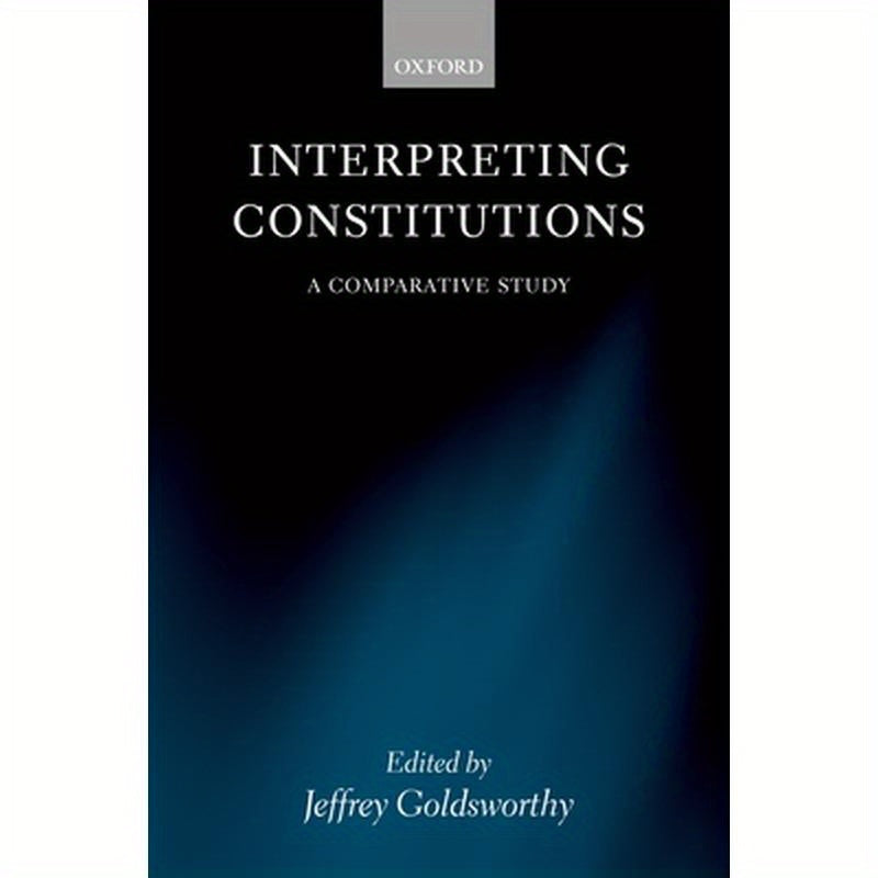 Interpreting Constitutions: A Comparative Study