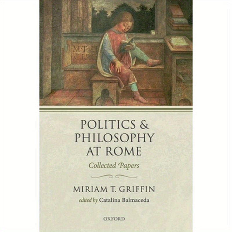 Politics and Philosophy at Rome: Collected Papers