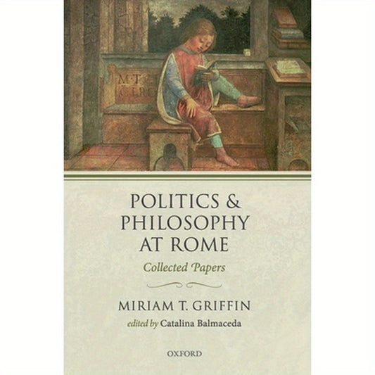 Politics and Philosophy at Rome: Collected Papers
