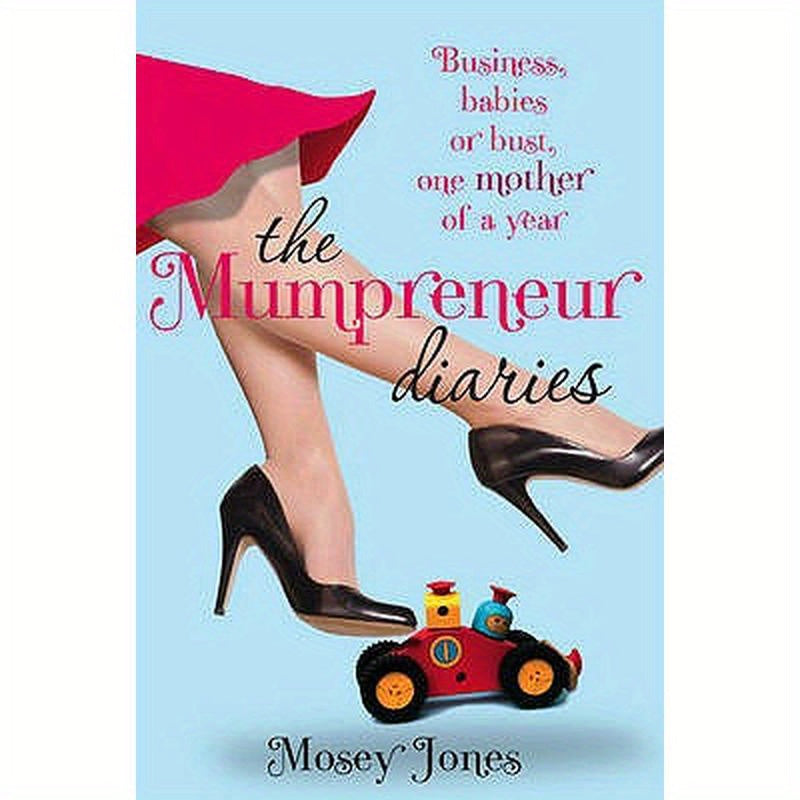 The Mumpreneur Diaries: Business, Babies or Bust - One Mother of a Year
