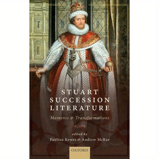 Stuart Succession Literature: Moments and Transformations